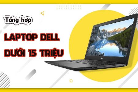 Top 9 laptop Dell dưới 15 triệu đáng mua nhất hiện nay