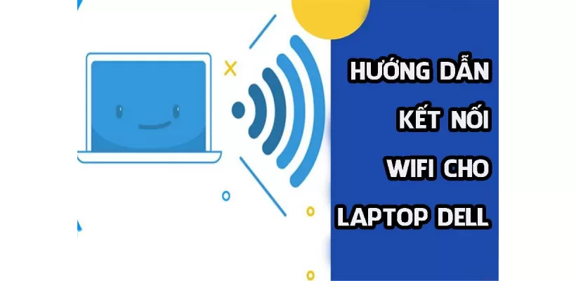 Cách bật Wifi trên máy tính Dell nhanh chóng, đơn giản